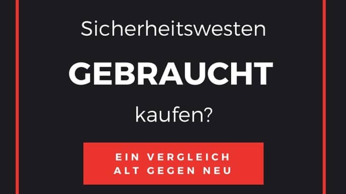 Sicherheitsweste gebraucht kaufen sinnvoll? Vor- u. Nachteile!